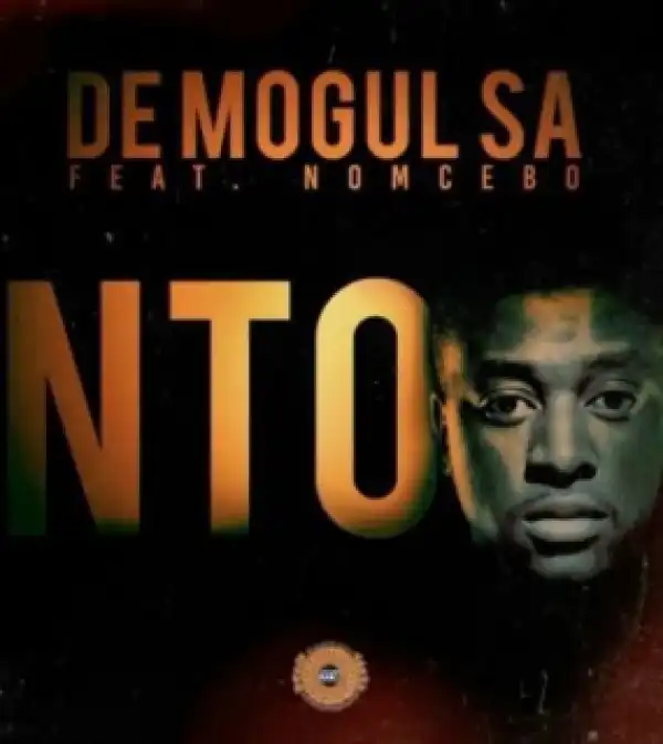 De Mogul SA - Nto ft. Nomcebo